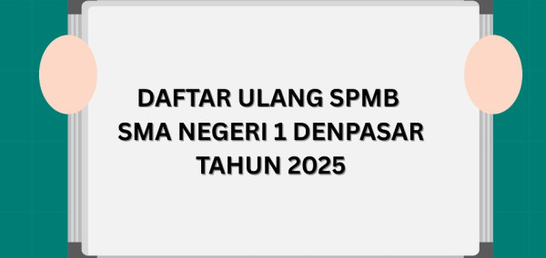 PENGUMUMAN PENTING: DAFTAR ULANG SPMB SMA NEGERI 1 DENPASAR 2025