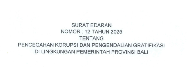 Surat Edaran Gubernur Bali Nomor 12 Tahun 2025 tentang Pencegahan Korupsi dan Pengendalian Gratifikasi di Lingkungan Pemerintah Provinsi Bali.